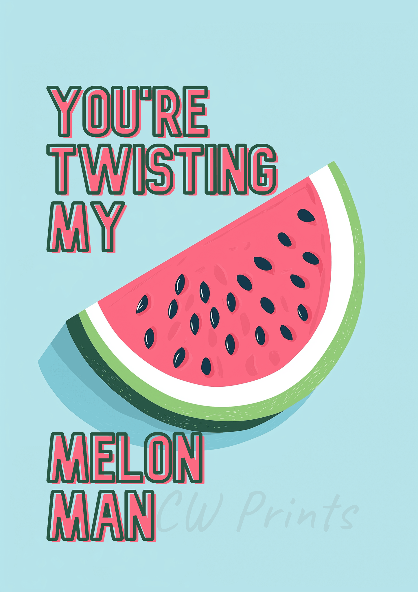 Youre Twisting my melon man